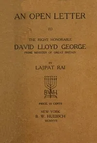 An Open Letter to the Right Honorable David Lloyd George: Prime Minister of Great Britain — Lala Lajpat Rai cover