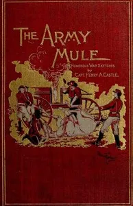 The Army Mule, and Other War Sketches — Henry A. (Henry Anson) Castle cover