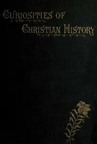 Curiosities of Christian History Prior to the Reformation — James Paterson cover