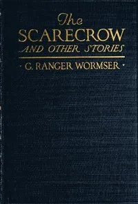 The Scarecrow, and Other Stories — G. Ranger (Gwendolyn Ranger) Wormser cover