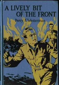 A Lively Bit of the Front: A Tale of the New Zealand Rifles on the Western Front — Percy F. (Percy Francis) Westerman cover