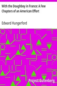 With the Doughboy in France: A Few Chapters of an American Effort — Edward Hungerford cover