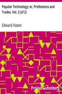 Popular Technology; or, Professions and Trades. Vol. 2 (of 2) — Edward Hazen cover