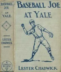 Baseball Joe at Yale; or, Pitching for the College Championship — Lester Chadwick cover