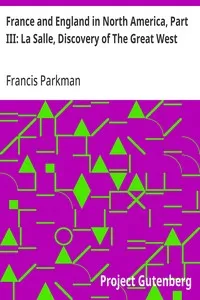 France and England in North America, Part III: La Salle, Discovery of The Great West — Francis Parkman cover