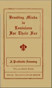 Breeding minks in Louisiana for their fur: A profitable industry — William André Elfer cover