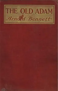 The Old Adam: A Story of Adventure — Arnold Bennett cover