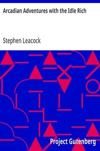Arcadian Adventures with the Idle Rich — Stephen Leacock cover