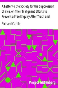 A Letter to the Society for the Suppression of Vice, on Their Malignant Efforts to Prevent a Free Enquiry After Truth and Reason — Richard Carlile cover