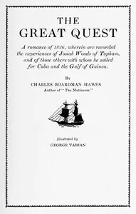 The Great Quest: A romance of 1826, wherein are recorded the experiences of Josiah Woods of Topham, and of those others with whom he sailed for Cuba and the Gulf of Guinea — Charles Boardman Hawes cover