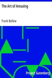 The Art of Amusing: Being a Collection of Graceful Arts, Merry Games, Odd Tricks, Curious Puzzles, and New Charades. Together with Suggestions for Private Theatricals, Tableaux, and All Sorts of Parlor and Family Amusements. — Frank Bellew cover