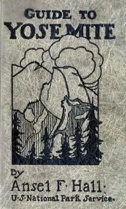 Guide to Yosemite: A handbook of the trails and roads of Yosemite valley and the adjacent region — Ansel F. (Ansel Franklin) Hall cover