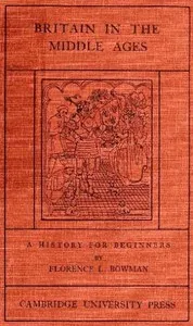 Britain in the Middle Ages: A History for Beginners — Florence L. Bowman cover