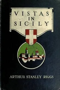 Vistas in Sicily — Arthur Stanley Riggs cover