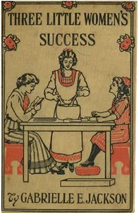 Three Little Women's Success: A Story for Girls — Gabrielle E. (Gabrielle Emilie) Jackson cover