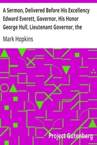 A Sermon, Delivered Before His Excellency Edward Everett, Governor, His Honor George Hull, Lieutenant Governor, the Honorable Council, and the Legislature of Massachusetts, on the Anniversary Election, January 2, 1839 — Mark Hopkins cover