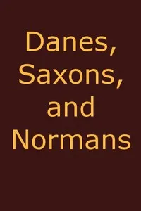 Danes, Saxons and Normans; or, Stories of our ancestors cover