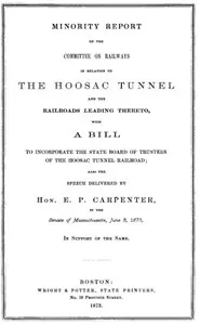 Minority Report of the Committee on Railways in Relation to the Hoosac Tunnel and the Railroads Leading Thereto: With a bill to incorporate the State Board of Trustees of the Hoosac Tunnel Railroad; also the speech delivered by Hon. E. P. Carpenter i — Massachusetts. General Court. Committee on Railways and Canals cover