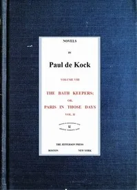 The Bath Keepers; Or, Paris in Those Days, v.2: (Novels of Paul de Kock Volume VIII) — Paul de Kock cover