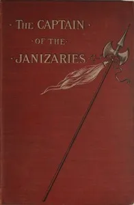 The Captain of the Janizaries: A story of the times of Scanderberg and the fall of Constantinople — James M. (James Meeker) Ludlow cover
