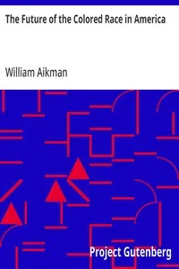 The Future of the Colored Race in America: Being an article in the Presbyterian quarterly review of July, 1862 — William Aikman cover