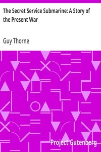 The Secret Service Submarine: A Story of the Present War — Guy Thorne cover