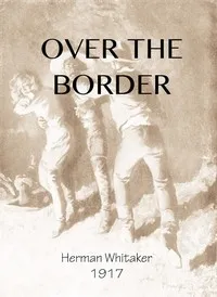Over the Border: A Novel — Herman Whitaker cover