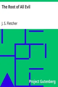 The Root of All Evil — J. S. (Joseph Smith) Fletcher cover