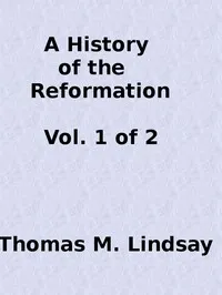A History of the Reformation (Vol. 1 of 2) — Thomas M. (Thomas Martin) Lindsay cover