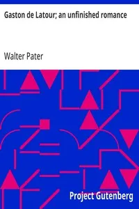 Gaston de Latour; an unfinished romance — Walter Pater cover