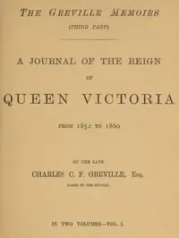 The Greville Memoirs, Part 3 (of 3), Volume 1 (of 2): A Journal of the Reign of Queen Victoria from 1852 to 1860 — Charles Greville cover