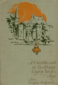 A Childhood in Brittany Eighty Years Ago — Anne Douglas Sedgwick cover