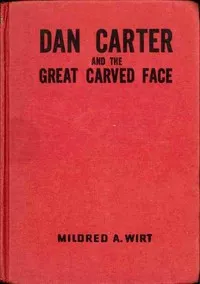 Dan Carter and the Great Carved Face — Mildred A. (Mildred Augustine) Wirt cover