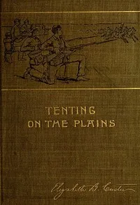 Tenting on the Plains; or, General Custer in Kansas and Texas — Elizabeth Bacon Custer cover