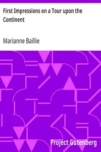 First Impressions on a Tour upon the Continent: In the summer of 1818 through parts of France, Italy, Switzerland, the borders of Germany, and a part of French Flanders — Marianne Baillie cover