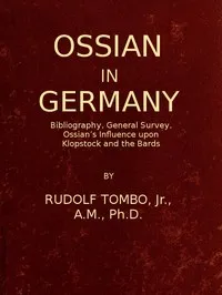 Ossian in Germany: Bibliography, General Survey, Ossian's Influence upon Klopstock and the Bards — Rudolf Tombo cover