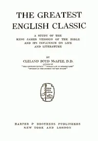 The Greatest English Classic: A Study of the King James Version of the Bible and Its Influence on Life and Literature — Cleland Boyd McAfee cover