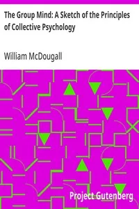 The Group Mind: A Sketch of the Principles of Collective Psychology: With Some Attempt to Apply Them to the Interpretation of National Life and Character — William McDougall cover