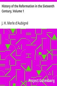 History of the Reformation in the Sixteenth Century, Volume 1 — J. H. (Jean Henri) Merle d'Aubigné cover