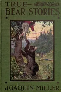 True Bear Stories — Joaquin Miller cover