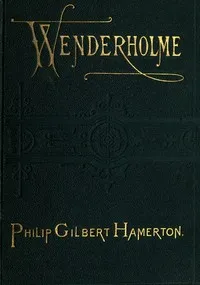 Wenderholme: A Story of Lancashire and Yorkshire — Philip Gilbert Hamerton cover