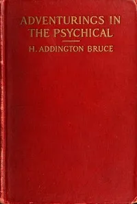 Adventurings in the Psychical — H. Addington (Henry Addington) Bruce cover