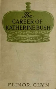 The Career of Katherine Bush — Elinor Glyn cover