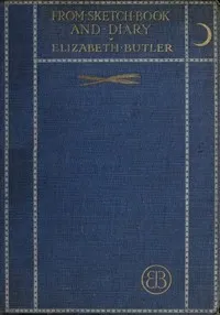 From sketch-book and diary — Elizabeth (Elizabeth Southerden Thompson) Butler cover