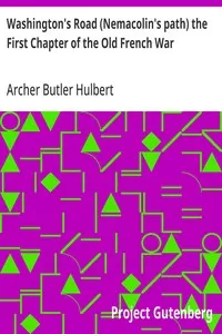 Washington's Road (Nemacolin's path) the First Chapter of the Old French War — Archer Butler Hulbert cover