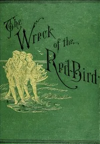 The Wreck of the Red Bird: A Story of the Carolina Coast — George Cary Eggleston cover