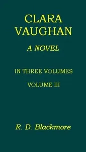 Clara Vaughan, Volume 3 (of 3) — R. D. (Richard Doddridge) Blackmore cover