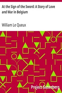 At the Sign of the Sword: A Story of Love and War in Belgium — William Le Queux cover