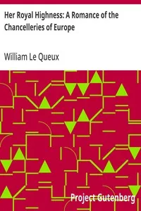 Her Royal Highness: A Romance of the Chancelleries of Europe — William Le Queux cover