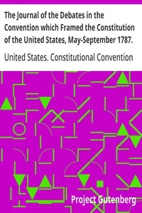 The Journal of the Debates in the Convention which Framed the Constitution of the United States, May-September 1787. Volume 2 — James Madison cover